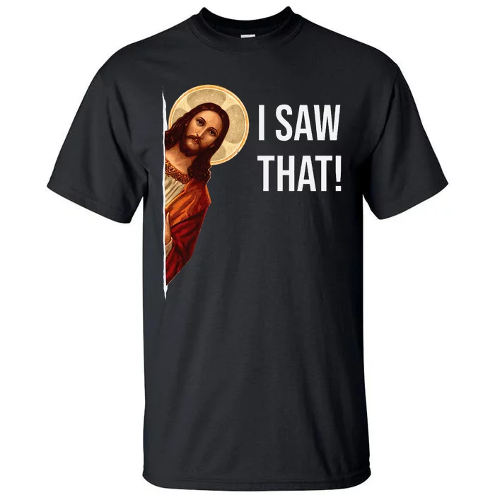 Quote Jesus Meme I Saw That Christian Tall T-Shirt