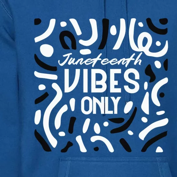 Quote Junenth Vibes Only Cool Gift Premium Hoodie