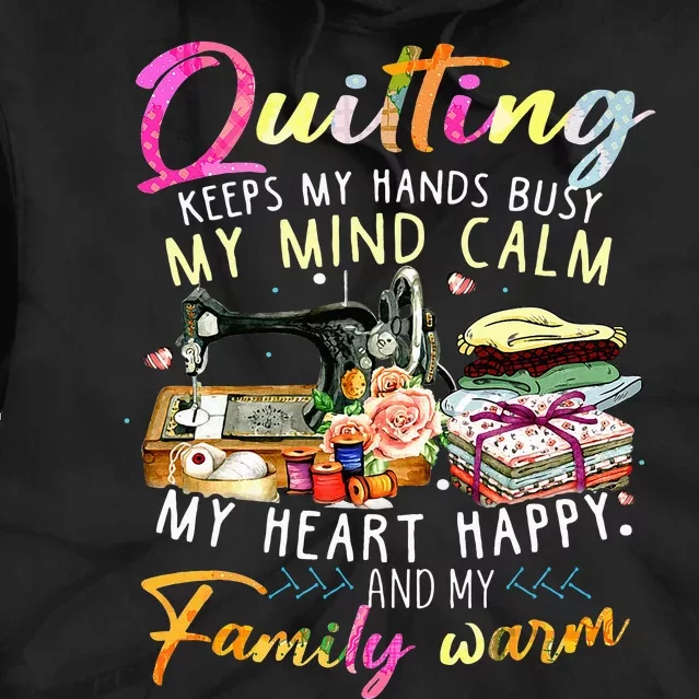 Quilting Keeps My Hands Busy My Mind Calm My Heart Tie Dye Hoodie