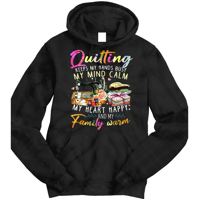 Quilting Keeps My Hands Busy My Mind Calm My Heart Tie Dye Hoodie