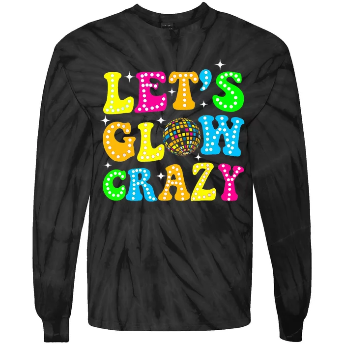 Quote Lets A Glow Crazy Colorful Art Tie-Dye Long Sleeve Shirt