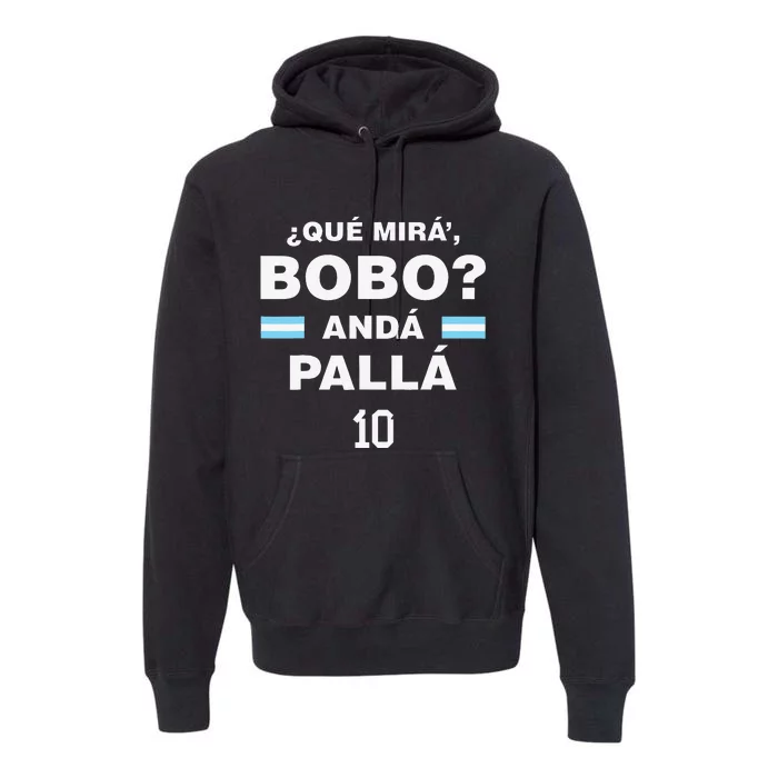 Que Mira´Bobo Argentina 10 Funny soccer player Premium Hoodie