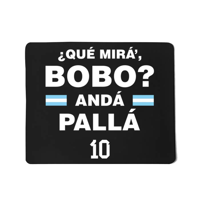 Que Mira´Bobo Argentina 10 Mousepad