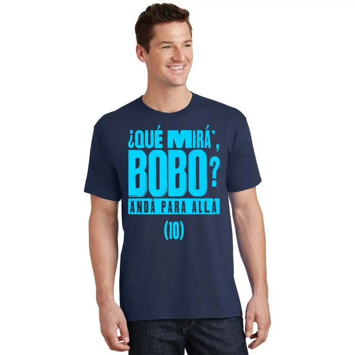 Que Mira´Bobo Argentina 10 Funny Meme T-Shirt