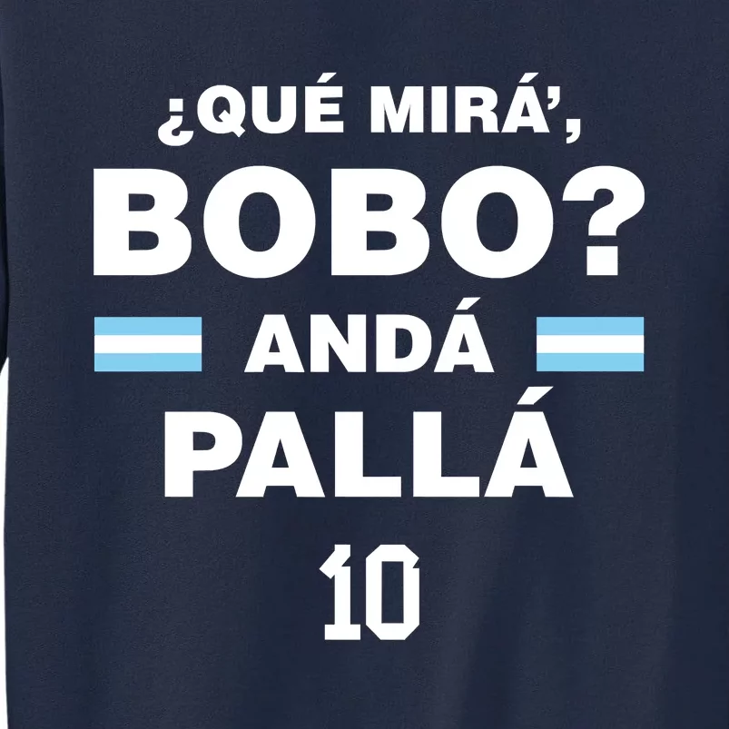 Que Mira´Bobo Argentina 10 Tall Sweatshirt