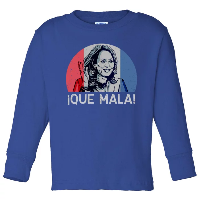 Que Mala Anti Kamala Harris Funny Pro Conservative Gift Toddler Long Sleeve Shirt