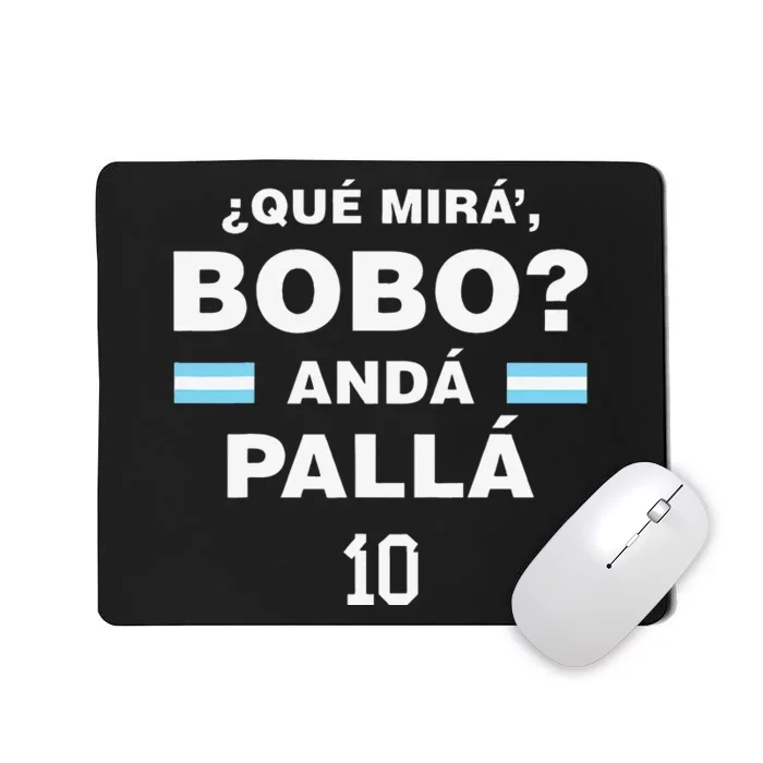 Que Mira´Bobo Argentina 10 Mousepad