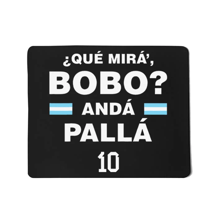 Que Mira´Bobo Argentina 10 Mousepad