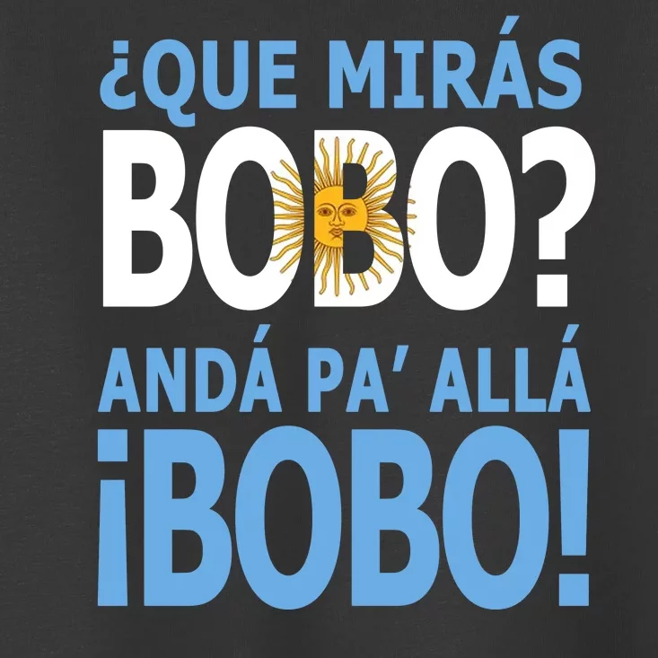 Que Mira´Bobo Argentina 10 Toddler T-Shirt