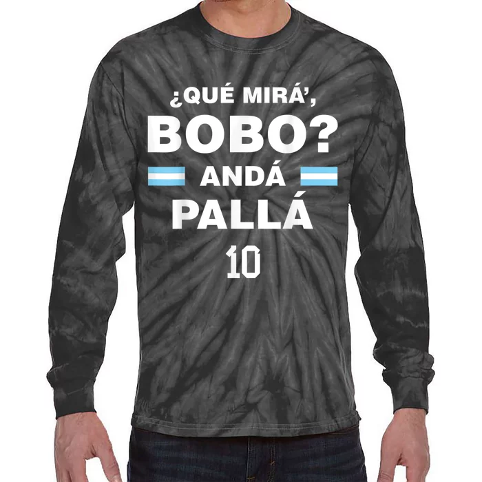 Que Mira´Bobo - Argentina 10 Tie-Dye Long Sleeve Shirt