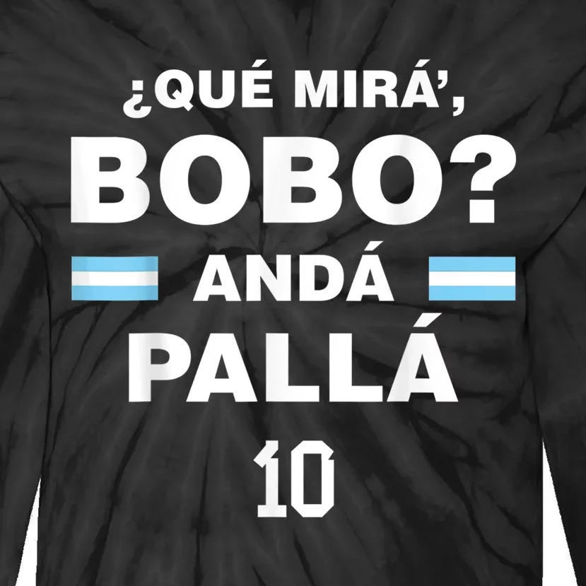 Que Mira´Bobo - Argentina 10 Tie-Dye Long Sleeve Shirt