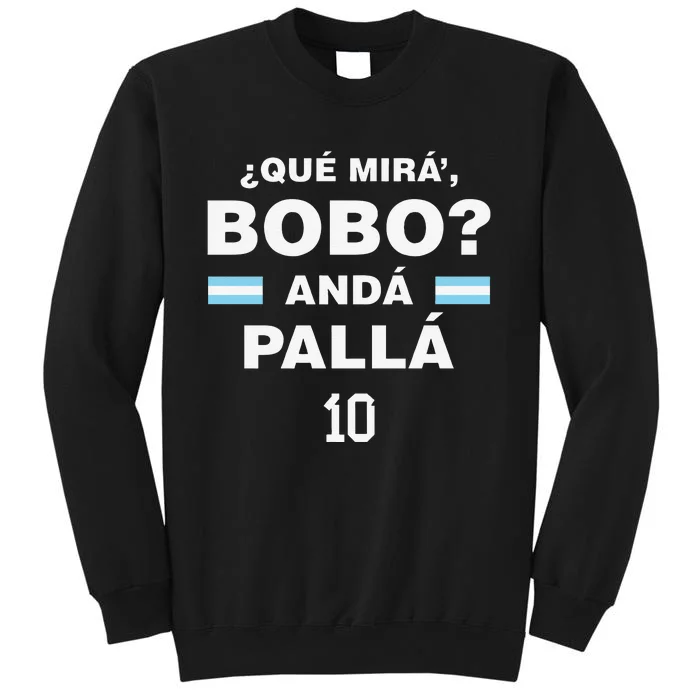 Que Mira´Bobo - Argentina Tall Sweatshirt