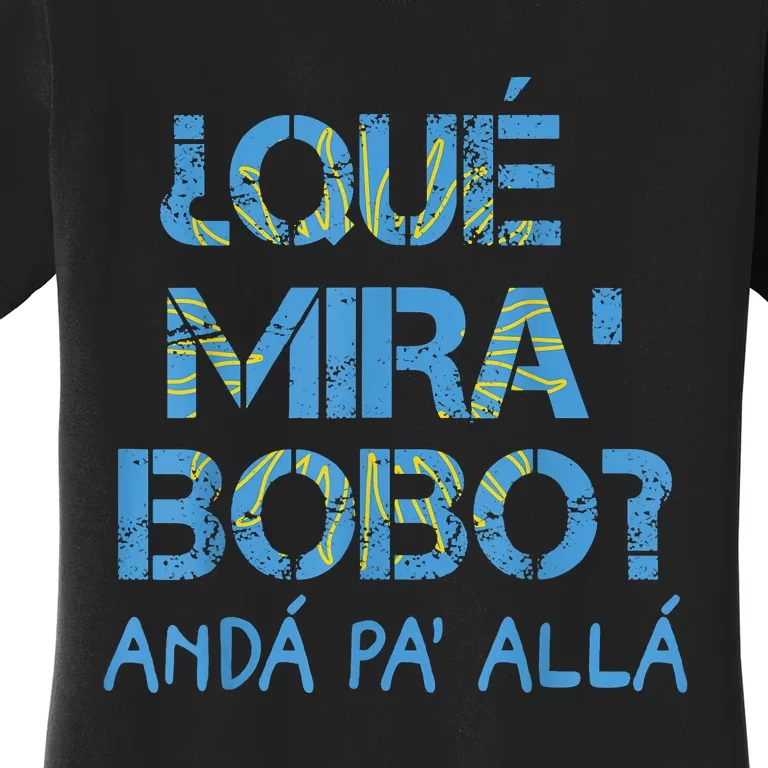 Qué Miras Bobo, Qué Mira Bobo Costume Women's T-Shirt