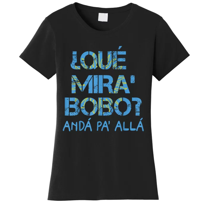 Qué Miras Bobo, Qué Mira Bobo Costume Women's T-Shirt