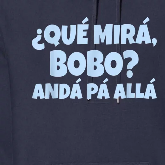 Qué Miras Bobo Qué Mira Bobo Premium Hoodie