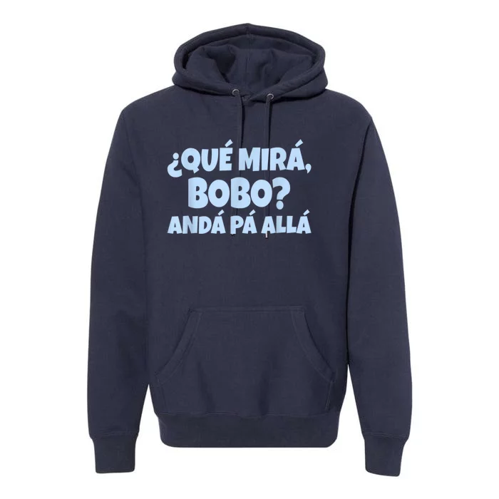 Qué Miras Bobo Qué Mira Bobo Premium Hoodie