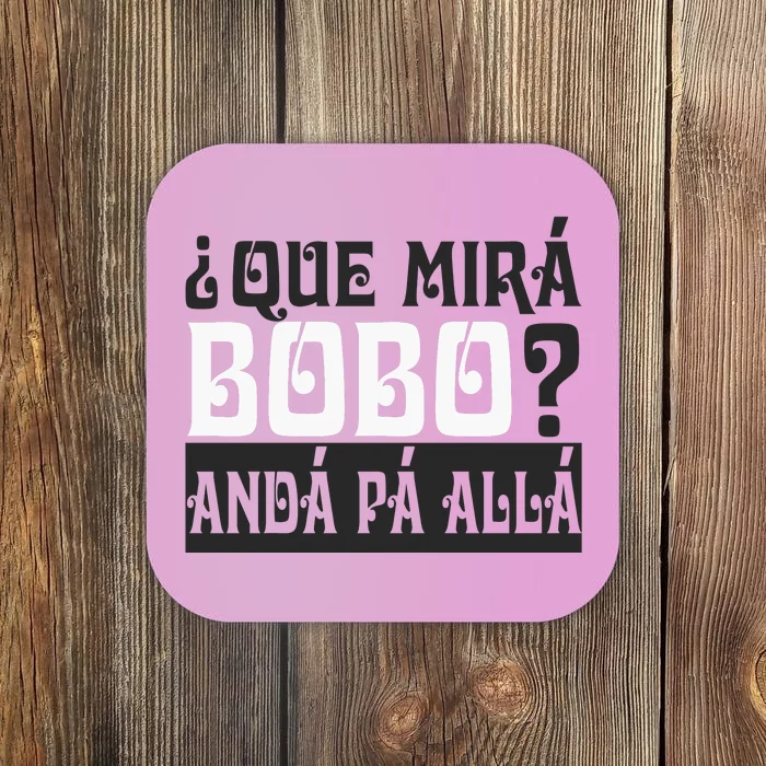 Qué Miras Bobo Qué Mira Bobo Coaster