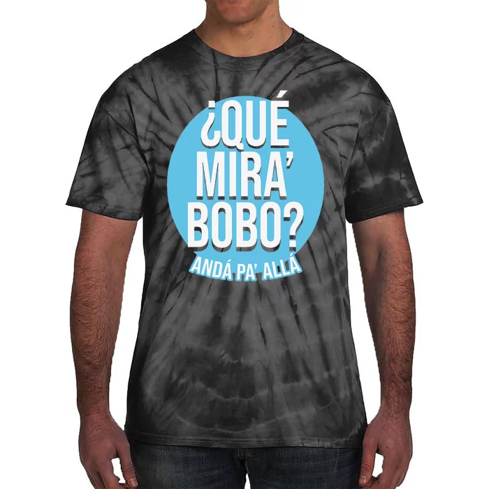 Qué Mira Bobo andá pa' allá funny speech Tie-Dye T-Shirt