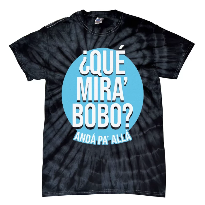 Qué Mira Bobo andá pa' allá funny speech Tie-Dye T-Shirt