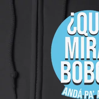 Qué Mira Bobo andá pa' allá funny speech Full Zip Hoodie