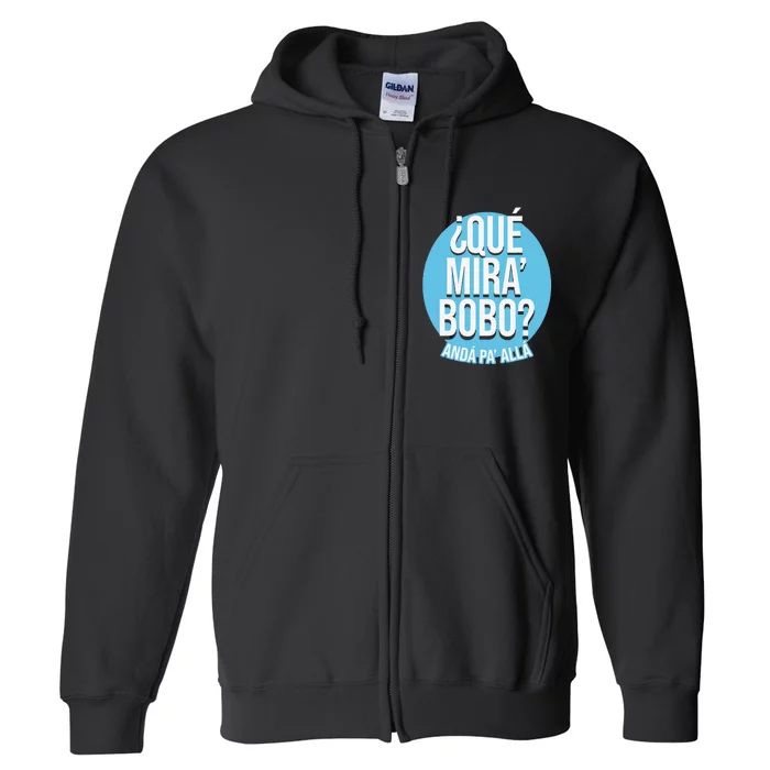 Qué Mira Bobo andá pa' allá funny speech Full Zip Hoodie