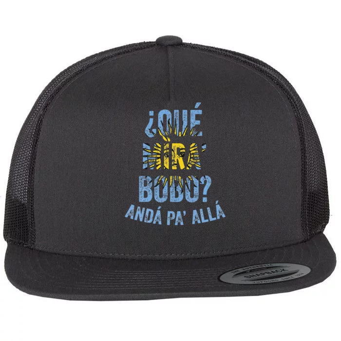 Qué Mira Bobo andá pa' allá funny speech Flat Bill Trucker Hat