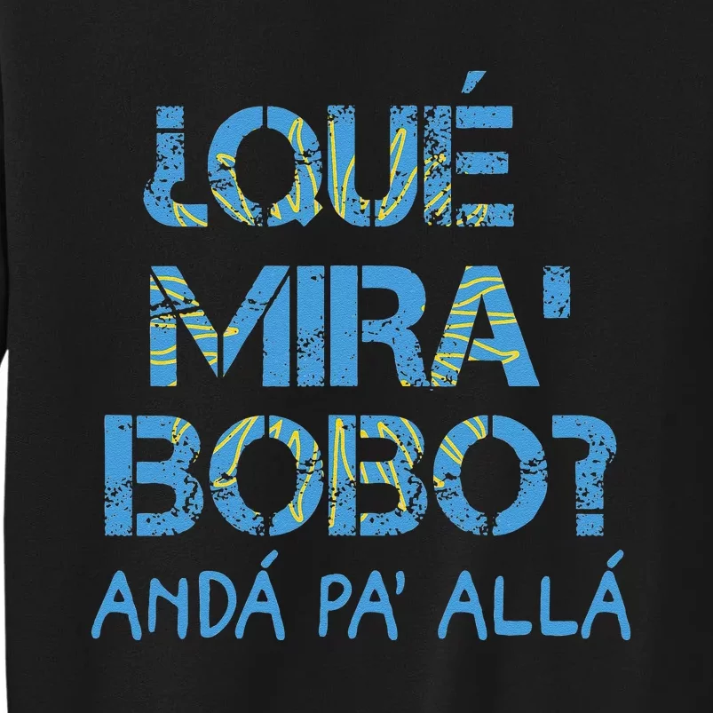 Qué Mira Bobo andá pa' allá funny speech Sweatshirt