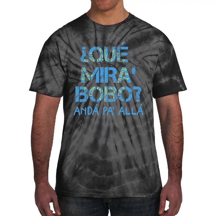 Qué Mira Bobo andá pa' allá funny speech Tie-Dye T-Shirt