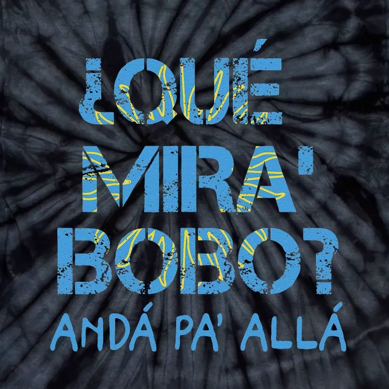 Qué Mira Bobo andá pa' allá funny speech Tie-Dye T-Shirt