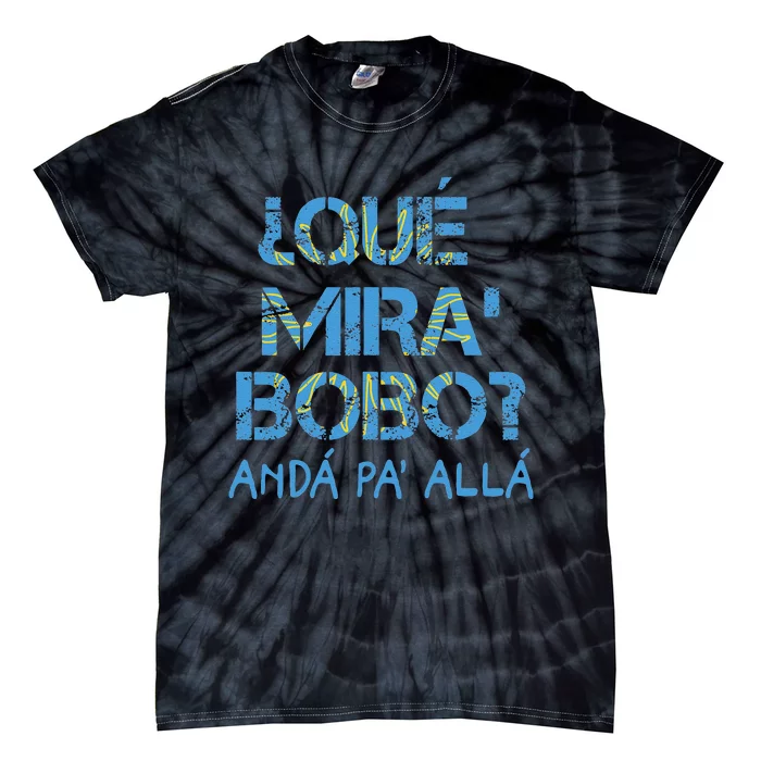 Qué Mira Bobo andá pa' allá funny speech Tie-Dye T-Shirt