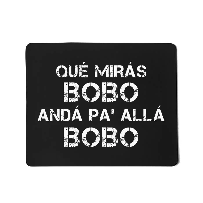 Qué MiráS Bobo Andá Pa Allá Mousepad