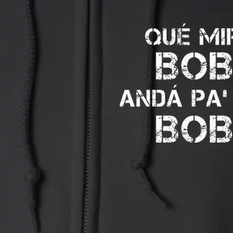 Qué MiráS Bobo Andá Pa Allá Full Zip Hoodie