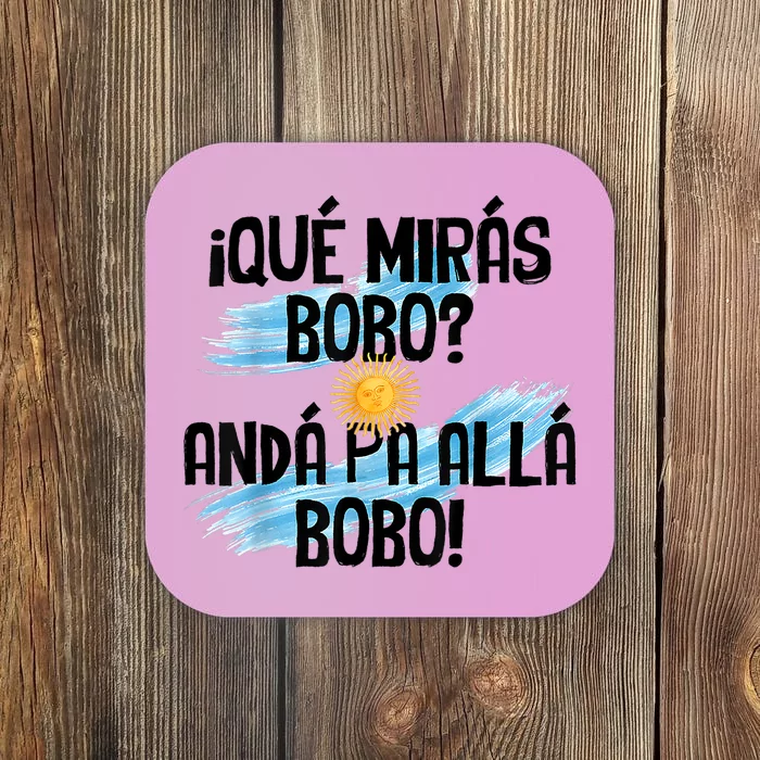 Qué Mirás Bobo Andá Pa Allá Bobo Argentina Flag Coaster