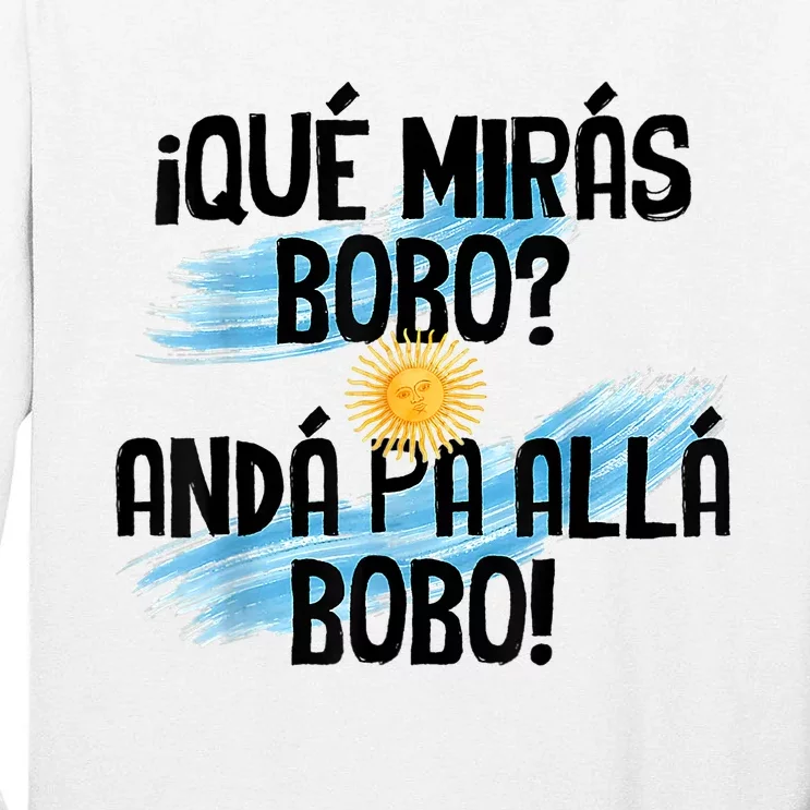 Qué Mirás Bobo Andá Pa Allá Bobo Argentina Flag Tall Long Sleeve T-Shirt