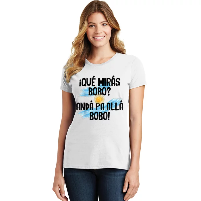 Qué Mirás Bobo Andá Pa Allá Bobo Argentina Flag Women's T-Shirt