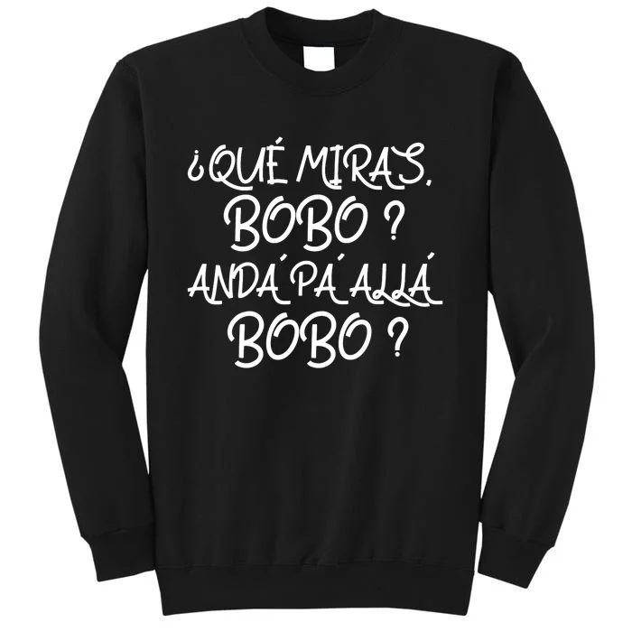 Qué Miras Bobo Qué Mira Bobo Viral Meme Tall Sweatshirt