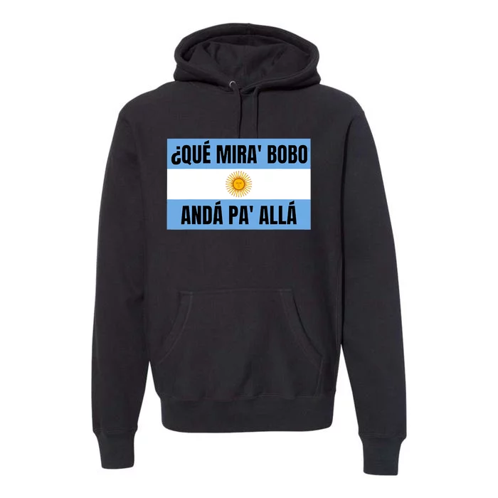 Qué Miras Bobo Qué Mira Bobo Argentina Flag Design Premium Hoodie