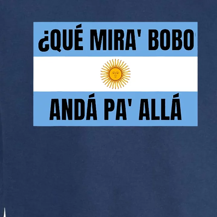 Qué Miras Bobo Qué Mira Bobo Argentina Flag Design Garment-Dyed Sweatshirt