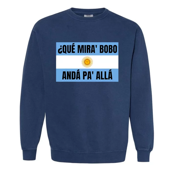 Qué Miras Bobo Qué Mira Bobo Argentina Flag Design Garment-Dyed Sweatshirt