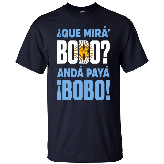 Qué Mirás Bobo, Andá Pa' Allá Funny Speech Tall T-Shirt