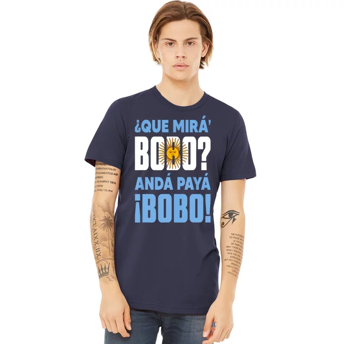 Qué Mirás Bobo, Andá Pa' Allá Funny Speech Premium T-Shirt