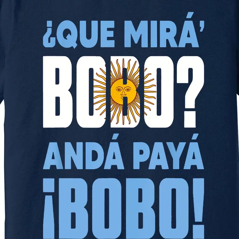 Qué Mirás Bobo, Andá Pa' Allá Funny Speech Premium T-Shirt