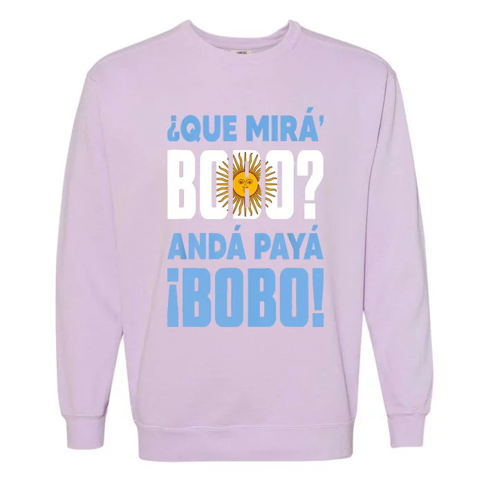 Qué Mirás Bobo, Andá Pa' Allá Funny Speech Garment-Dyed Sweatshirt