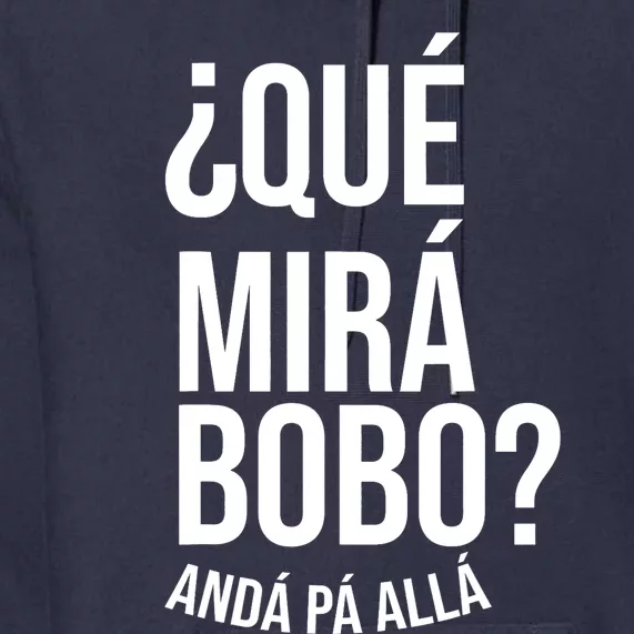 Qué Miras Bobo Qué Mira Bobo Gift Design Premium Hoodie