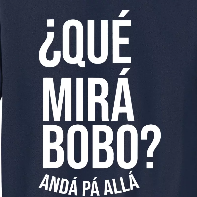 Qué Miras Bobo Qué Mira Bobo Gift Design Tall Sweatshirt