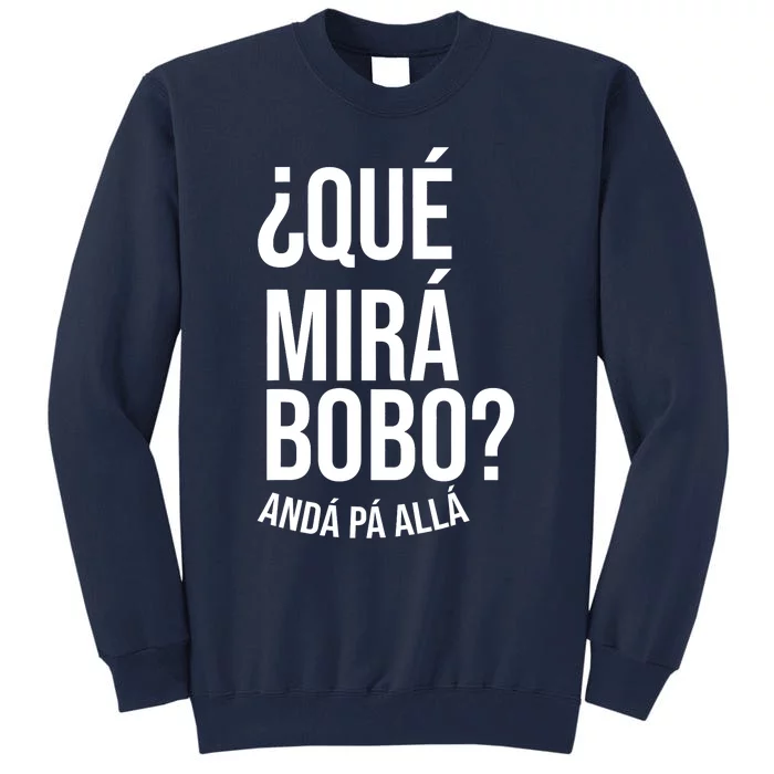 Qué Miras Bobo Qué Mira Bobo Gift Design Tall Sweatshirt