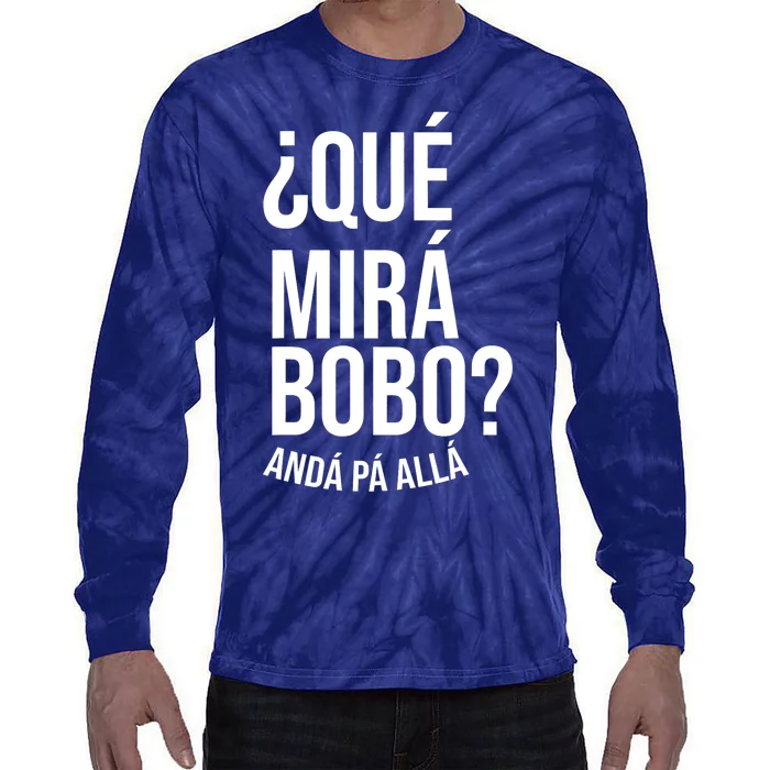 Qué Miras Bobo Qué Mira Bobo Gift Design Tie-Dye Long Sleeve Shirt