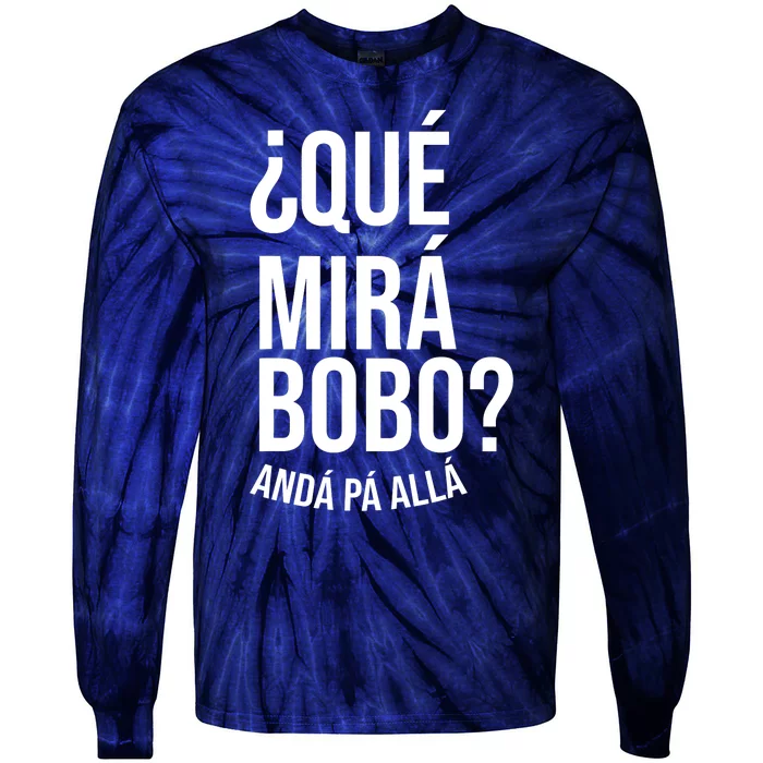 Qué Miras Bobo Qué Mira Bobo Gift Design Tie-Dye Long Sleeve Shirt