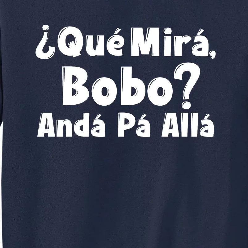 Qué Miras Bobo Qué Mira Bobo, Andá Pa' Allá | Meme Tall Sweatshirt