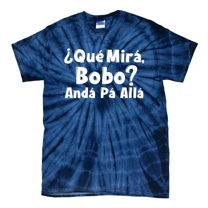 Qué Miras Bobo Qué Mira Bobo, Andá Pa' Allá | Meme Tie-Dye T-Shirt